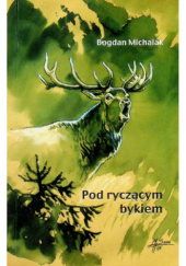 Okładka książki Pod ryczącym bykiem Bogdan Michalak