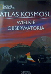 Okładka książki Atlas Kosmosu. Wielkie obserwatoria praca zbiorowa