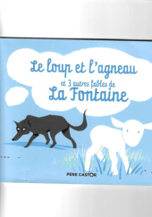 Okładka książki Le loup et l'agneau et 3 autres fables de la Fontaine Jean de La Fontaine, Sebastien Pelon