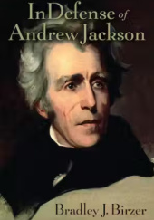 Okładka książki In Defense of Andrew Jackson Bradley J. Birzer