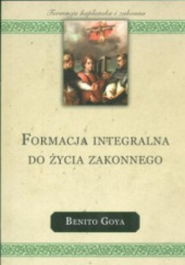 Okładka książki Formacja integralna do życia zakonnego Benito Goya