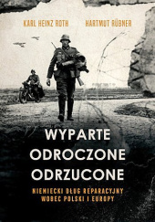 Okładka książki Wyparte, odroczone, odrzucone. Niemiecki dług reparacyjny wobec Polski i Europy Karl Heinz Roth, Hartmut Rübner