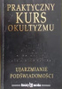 Okładka książki Praktyczny Kurs Okultyzmu. Ujarzmianie podświadomości Jacek Foromański,&nbsp;Roman Stock