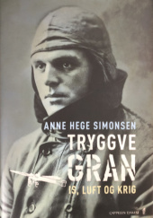 Okładka książki Tryggve Gran - is luft og krig Anne Hege Simonsen