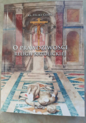 Okładka książki O prawdziwości religii katolickiej Feliks Cozel SJ