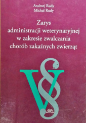Okładka książki Zarys administracji weterynaryjnej w zakresie zwalczania chorób zakaźnych zwierząt Andrzej Rudy, Michał Rudy