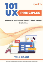 Okładka książki 101 UX Principles - Actionable Solutions for Product Design Success. Second Edition Will Grant
