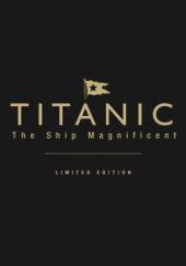 Titanic the Ship Magnificent. Volumes I & II