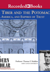 Okładka książki The Tiber and the Potomac: Rome, America, and Empires of Trust Thomas F. Madden