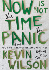 Okładka książki Now Is Not the Time to Panic: A Novel Kevin Wilson
