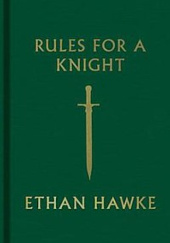 Okładka książki Rules for a Knight Ethan Hawke