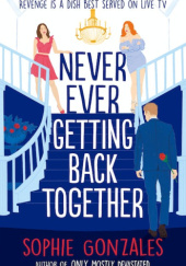 Okładka książki Never Ever Getting Back Together Sophie Gonzales