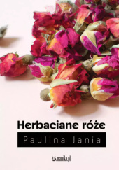 Okładka książki Herbaciane róże Paulina Jania