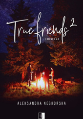 Okładka książki True Friends 2 Aleksandra Negrońska