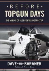 Okładka książki Before Topgun Days The Making of a Jet Fighter Instructor Dave "Bio" Baranek