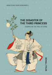 Okładka książki The Disaster of the Third Princess Essays on The Tale of Genji Royall Tyler