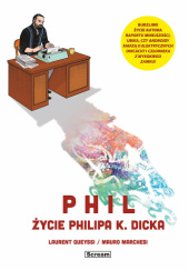 Okładka książki Phil - Życie Philipa K. Dicka Mauro Marchesi, Laurent Queyssi