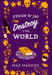 Okładka książki Ethan & Jag Destroy the World Maz Maddox