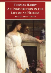 Okładka książki An Indistrection in the Life of an Heiress and Other Stories Thomas Hardy