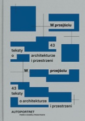 Okładka książki W przejściu. 43 teksty o architekturze i przestrzeni praca zbiorowa