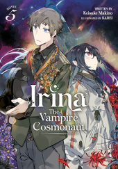 Okładka książki Irina: The Vampire Cosmonaut, Vol. 5 (light novel) Karei, Keisuke Makino