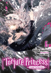 Okładka książki Torture Princess: Fremd Torturchen, Vol. 6 (light novel) Ayasato Keishi, Saki Ukai