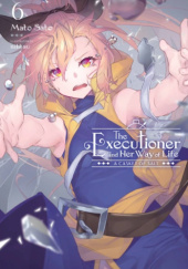 The Executioner and Her Way of Life, Vol. 6 (light novel)