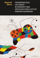 Okładka książki Fenomenologia gry wideo w perspektywie ontologii dzieła sztuki Romana Ingardena Wojciech Sikora