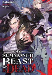 Okładka książki My Summoned Beast is Dead, Vol. 1 (light novel) Miyuu, Rakuzan