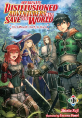 Okładka książki Apparently, Disillusioned Adventurers Will Save the World, Vol. 1 (light novel) Shinta Fuji, Susumu Kuroi