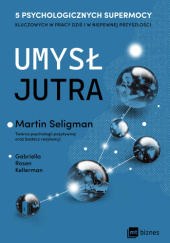 Okładka książki Umysł jutra. 5 psychologicznych supermocy kluczowych w pracy dziś i w niepewnej przyszłości Martin E.P. Seligman