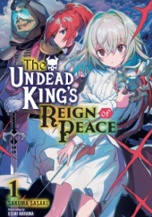 Okładka książki The Undead King's Reign of Peace, Vol. 1 (light novel) Eishi Hayama, Sakuma Sasaki