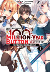 Okładka książki I Kept Pressing the 100-Million-Year Button and Came Out on Top, Vol. 1 (light novel) Mokyu, Shuuichi Tsukishima
