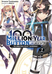 Okładka książki I Kept Pressing the 100-Million-Year Button and Came Out on Top, Vol. 2 (light novel) Mokyu, Shuuichi Tsukishima