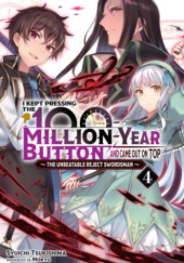 Okładka książki I Kept Pressing the 100-Million-Year Button and Came Out on Top, Vol. 4 (light novel) Mokyu, Shuuichi Tsukishima