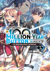 Okładka książki I Kept Pressing the 100-Million-Year Button and Came Out on Top, Vol. 5 (light novel) Mokyu, Shuuichi Tsukishima