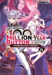 Okładka książki I Kept Pressing the 100-Million-Year Button and Came Out on Top, Vol. 6 (light novel) Mokyu, Shuuichi Tsukishima