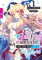 Okładka książki Our Last Crusade or the Rise of a New World, Vol. 1 (light novel) Ao Nekonabe, Kei Sazane
