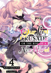 Okładka książki Our Last Crusade or the Rise of a New World, Vol. 4 (light novel) Ao Nekonabe, Kei Sazane