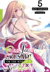 Okładka książki Our Last Crusade or the Rise of a New World, Vol. 5 (light novel) Ao Nekonabe, Kei Sazane