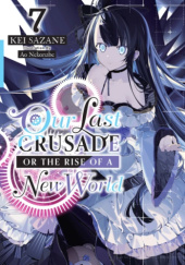 Okładka książki Our Last Crusade or the Rise of a New World, Vol. 7 (light novel) Ao Nekonabe, Kei Sazane