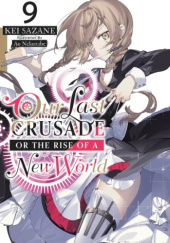 Okładka książki Our Last Crusade or the Rise of a New World, Vol. 9 (light novel) Ao Nekonabe, Kei Sazane