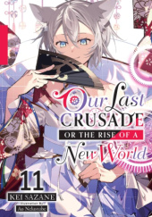 Okładka książki Our Last Crusade or the Rise of a New World, Vol. 11 (light novel) Ao Nekonabe, Kei Sazane