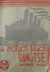 Okładka książki Na żółtych falach Yangtse Arthur Mills