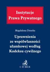 Okładka książki Uprawnienia ze współwłasności ułamkowej według Kodeksu cywilnego Magdalena Deneka