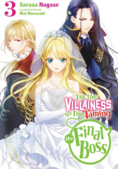 Okładka książki I'm the Villainess, So I'm Taming the Final Boss, Vol. 3 (light novel) Mai Murasaki, Sarasa Nagase