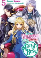 Okładka książki I'm the Villainess, So I'm Taming the Final Boss, Vol. 5 (light novel) Mai Murasaki, Sarasa Nagase