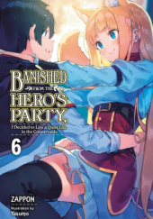 Okładka książki Banished from the Hero's Party, I Decided to Live a Quiet Life in the Countryside, Vol. 6 (light novel) Yasumo, Zappon