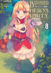 Okładka książki Banished from the Heros Party, I Decided to Live a Quiet Life in the Countryside, Vol. 8 (light novel) Yasumo, Zappon