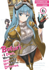 Okładka książki Bofuri: I Don't Want to Get Hurt, so I'll Max Out My Defense, Vol. 6 (light novel) KOIN, Yuumikan